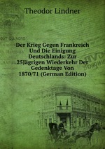Der Krieg Gegen Frankreich Und Die Einigung Deutschlands: Zur 25Jgrigen Wiederkehr Der Gedenktage Von 1870/71 (German Edition)