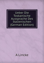 Ueber Die Toskanische Aussprache Des Italienischen (German Edition)