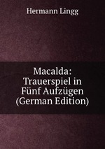 Macalda: Trauerspiel in Fnf Aufzgen (German Edition)