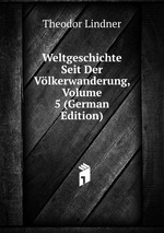 Weltgeschichte Seit Der Vlkerwanderung, Volume 5 (German Edition)