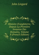 Histoire D`angleterre, Depuis La Premire Invasion Des Romains, Volume 8 (French Edition)