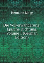 Die Vlkerwanderung: Epische Dichtung, Volume 1 (German Edition)