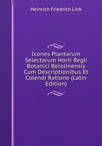 Icones Plantarum Selectarum Horti Regli Botanici Berolinensis Cum Descriptionibus Et Colendi Ratione (Latin Edition)