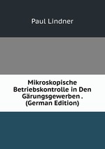 Mikroskopische Betriebskontrolle in Den Grungsgewerben . (German Edition)