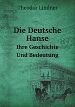 Die Deutsche Hanse. Ihre Geschichte Und Bedeutung