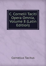 C. Cornelii Taciti Opera Omnia, Volume 8 (Latin Edition)