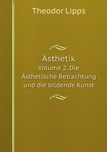 sthetik. Volume 2, Die sthetische Betrachtung und die bildende Kunst