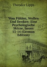 Vom Fhlen, Wollen Und Denken: Eine Psychologische Skizze, Issues 13-14 (German Edition)