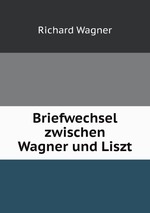 Briefwechsel zwischen Wagner und Liszt