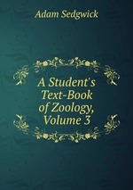 A Student`s Text-Book of Zoology, Volume 3