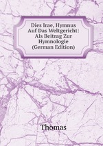 Dies Irae, Hymnus Auf Das Weltgericht: Als Beitrag Zur Hymnologie (German Edition)