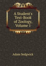 A Student`s Text-Book of Zoology, Volume 1