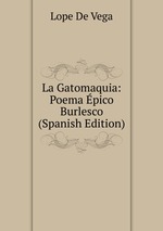 La Gatomaquia: Poema pico Burlesco (Spanish Edition)