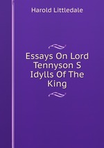Essays On Lord Tennyson S Idylls Of The King