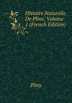 Histoire Naturelle De Pline, Volume 1 (French Edition)