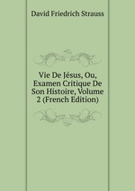 Vie De Jsus, Ou, Examen Critique De Son Histoire, Volume 2 (French Edition)