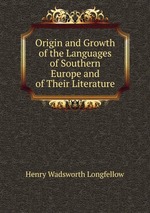 Origin and Growth of the Languages of Southern Europe and of Their Literature
