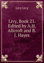 Livy, Book 21. Edited by A.H. Allcroft and B.J. Hayes
