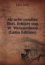 Ab urbe condita libri. Erklrt von W. Weissenborn (Latin Edition)