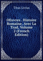 OEuvres . Histoire Romaine, Avec La Trad, Volume 2 (French Edition)
