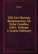 Titi Livi Rerum Romanarum Ab Urbe Condita Libri, Volume 3 (Latin Edition)