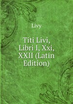 Titi Livi, Libri I, Xxi, XXII (Latin Edition)