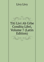 Titi Livi Ab Urbe Condita Libri, Volume 7 (Latin Edition)