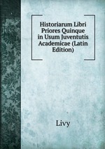 Historiarum Libri Priores Quinque in Usum Juventutis Academicae (Latin Edition)