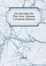 Les Decades De Tite-Live, Volume 1 (French Edition)