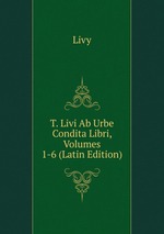 T. Livi Ab Urbe Condita Libri, Volumes 1-6 (Latin Edition)