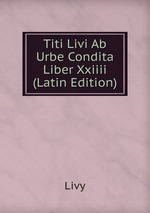 Titi Livi Ab Urbe Condita Liber Xxiiii (Latin Edition)
