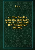 Ab Urbe Condita Libri: Bd. Buch Xxxv-Xxxviii. 2.Verb. Aufl. 1873 (Hungarian Edition)
