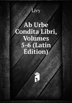 Ab Urbe Condita Libri, Volumes 5-6 (Latin Edition)