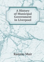 A History of Municipal Government in Liverpool