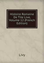 Histoire Romaine De Tite Live, Volume 12 (French Edition)