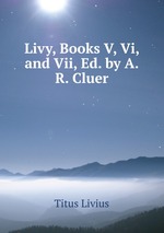 Livy, Books V, Vi, and Vii, Ed. by A.R. Cluer