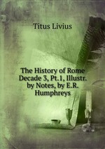 The History of Rome Decade 3, Pt.1, Illustr. by Notes, by E.R. Humphreys
