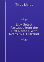 Livy. Select Passages from the First Decade, with Notes by J.H. Merriot