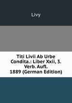 Titi Livii Ab Urbe Condita.: Liber Xxii, 3. Verb. Aufl. 1889 (German Edition)