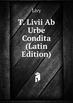 T. Livii Ab Urbe Condita (Latin Edition)