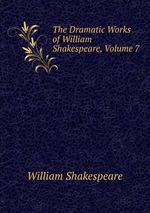 The Dramatic Works of William Shakespeare, Volume 7