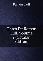 Obres De Ramon Lull, Volume 2 (Catalan Edition)