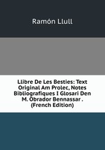 Llibre De Les Besties: Text Original Am Prolec, Notes Bibliografiques I Glosari Den M. Obrador Bennassar . (French Edition)