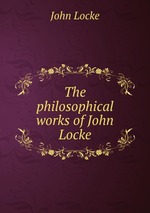 The philosophical works of John Locke
