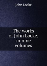 The works of John Locke, in nine volumes