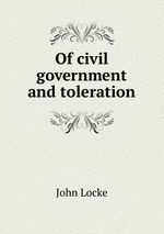 Of civil government and toleration