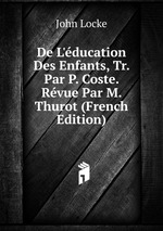De L`ducation Des Enfants, Tr. Par P. Coste. Rvue Par M. Thurot (French Edition)