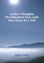 Locke`s Thoughts On Education Extr. with Intr. Essay by J. Gill