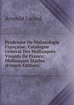 Prodrome De Malacologie Franaise: Catalogue Gnral Des Mollusques Vivants De France; Mollusques Marins (French Edition)
