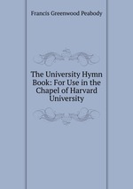 The University Hymn Book: For Use in the Chapel of Harvard University